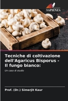 Tecniche di coltivazione dell'Agaricus Bisporus - Il fungo bianco:: Un caso di studio 6206290018 Book Cover