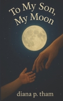 to my son, my moon 1069480525 Book Cover