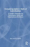 Unmasking Safety's Myth of Individualism: A Leader’s Blueprint for Psychological Safety and Organizational Resilience 1041132379 Book Cover