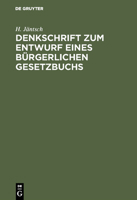 Denkschrift zum Entwurf eines bürgerlichen Gesetzbuchs: nebst drei Anlagen, Erganzt Durch Hinweise Auf Die Beschlusse Des Reichstages Sowie Auf Die Paragraphen Des Burgerlichen Gesetzbuchs Und Seiner  3111276384 Book Cover