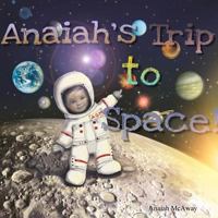 Anaiah's Trip to Space 1387016326 Book Cover