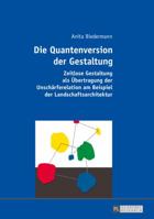 Die Quantenversion Der Gestaltung: Zeitlose Gestaltung ALS Uebertragung Der Unschaerferelation Am Beispiel Der Landschaftsarchitektur 363166897X Book Cover