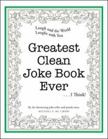 Greatest Clean Joke Book Ever . . . I Think! 1532067429 Book Cover