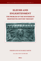 Eleusis and Enlightenment: The Problem of the Mysteries in Eighteenth-century Thought (Brill's Studies in Intellectual History, 351) 9004547541 Book Cover