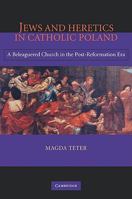 Jews and Heretics in Catholic Poland: A Beleaguered Church in the Post-Reformation Era 0521109914 Book Cover