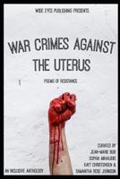 War Crimes Against the Uterus: Poems of Resistance 1733901337 Book Cover