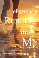 Running Into Me: A Memoir of Resilience, Relationships & Recovery B0FJFML4Q4 Book Cover
