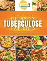 GUIDE COMPLET DE CUISSON POUR TUBERCULOSE PATIENTS: Recettes fondées sur des preuves conçues pour renforcer l'immunité pendant le traitement de la tuberculose (French Edition) B0F6FG8BS2 Book Cover