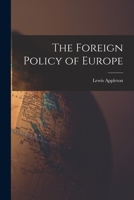 The Foreign Policy of Europe [microform] 1014601312 Book Cover