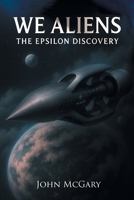 We Aliens: The Epsilon Discovery B0FSMLQTSW Book Cover