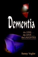 Dementia: the Loss . . . the Love . . . the the Loss . . . the Love . . . the Laughter 1410760308 Book Cover
