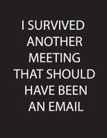 I Survived Another Meeting that Should Have Been an Email: Line Journal Note book Black Paper 101pages of 8.5x 11 For Using Fluorescent and Metallic gel pens/markers, Gel ink pens, Chalk 1692522949 Book Cover