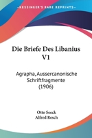 Die Briefe Des Libanius V1: Agrapha, Aussercanonische Schriftfragmente 1160726248 Book Cover