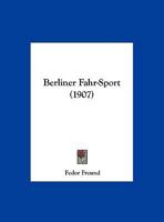 Berliner Fahr-Sport: Jubil�ums-Betrachtungen (Classic Reprint) 116032378X Book Cover