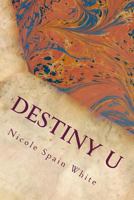 Destiny U: Discovering Abundance Within Your Purpose, Power and Passion 1502738686 Book Cover