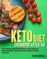 Keto Diet Cookbook After 50: A Perfect Ketogenic Guide For Men And Women To Healthy Eating Every Day and Losing Weight With 200 Easy And Tasty Recipes, 28-Day Meal Plan Included. 1914029585 Book Cover