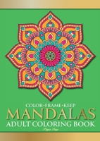 Color Frame Keep. Adult Coloring Book MANDALAS: Relaxation And Stress Relieving Beautiful, Mindfulness Mandalas 1913467309 Book Cover