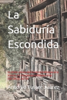 La Sabiduría Escondida: Un thriller sobre la destrucción de bibliotecas en la Historia, y la búsqueda de la Biblioteca Final. EDICIÓN DEL AUTOR (Spanish Edition) 170018427X Book Cover