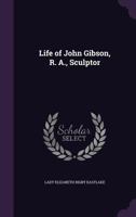 Life of John Gibson, RA, Sculptor 1377385736 Book Cover