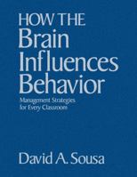 How the Brain Influences Behavior: Management Strategies for Every Classroom 1412958709 Book Cover