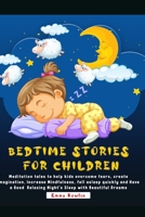 Bedtime Stories For Children: Meditation tales to help kids overcome fears, create imagination, Increase Mindfulness, fall asleep quickly and Have a Good Relaxing Night's Sleep with Beautiful Dreams B08HBLYJ4S Book Cover
