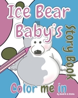 Ice Bear Baby's 'Color Me in' Story Book 1922508020 Book Cover