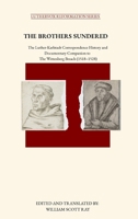 THE BROTHERS SUNDERED: The Luther-Karlstadt Correspondence History and Documentary Companion to The Wittenberg Breach (1518–1528) (Luthervox Reformation) B0GWJGT73M Book Cover
