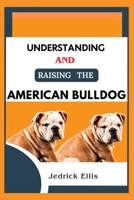 Understanding And Raising The American Bulldog: A Friendly Guide to Home Preparation, Health, Grooming, and Daily Life with Your Dog B0FPQGK5DQ Book Cover