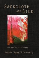 Sackcloth and Silk: New and Selected Poems 1548201065 Book Cover