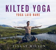 Kilted Yoga: Yoga Laid Bare 1473667844 Book Cover