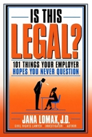 Is This Legal?: 101 Things Your Employer Hopes You Never Question B0HKL87CB8 Book Cover