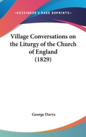 Village Conversations On The Liturgy Of The Church Of England (1829) 1437361234 Book Cover