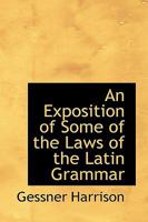 An Exposition of Some of the Laws of the Latin Grammar 1110104189 Book Cover
