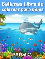Ballenas Libro de colorear para ni�os: Un lindo libro de colorear para los amantes de las ballenas, con una gran variedad de diferentes tipos de ballenas 0456991638 Book Cover