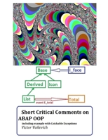 Short Critical Comments on ABAP OOP including example with Catchable Exceptions B084DH56RX Book Cover