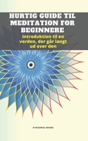 Hurtig Guide Til Meditation for Beginnere: Introduktion til en verden, der gr langt ud over den B087L5MH2Z Book Cover