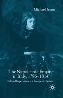 The Napoleonic Empire in Italy: Cultural Imperialism in a European Context? 1403905657 Book Cover