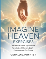 Imagine Heaven Exercises: What Near-Death Experiences Reveal About Heaven, God’s Promises, and Our Future B0FSJJFYMV Book Cover