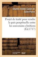 Projet de Traite Pour Rendre La Paix Perpetuelle Entre Les Souverains Chretiens 201285172X Book Cover