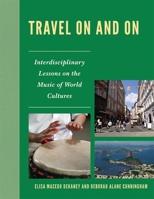 Travel on and on: Interdisciplinary Lessons on the Music of World Cultures 1607093111 Book Cover