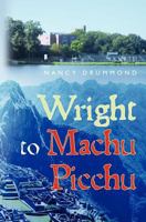 Wright to Machu Picchu 1463700121 Book Cover