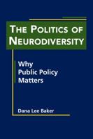 The Politics of Neurodiversity: Why Public Policy Matters 1588267547 Book Cover