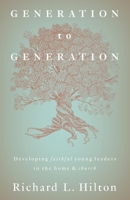 Generation to Generation: Developing faithful young leaders in the home & church 1957369051 Book Cover