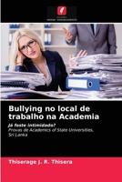 Bullying no local de trabalho na Academia: Já foste intimidado?Provas de Academics of State Universities,Sri Lanka 6204048201 Book Cover