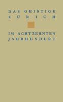 Das Geistige Zurich Im 18. Jahrhundert: Texte Und Dokumente Von Gotthard Heidegger Bis Heinrich Pestalozzi 3034866720 Book Cover