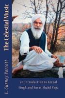 The Celestial Music: an introduction to Kirpal Singh and Surat Shabd Yoga 1534661255 Book Cover