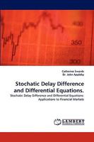 Stochatic Delay Difference and Differential Equations.: Stochatic Delay Difference and Differential Equations: Applications to Financial Markets 3838334752 Book Cover
