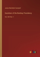 Gazetteer of the Bombay Presidency: Vol. XIII Part. 1 3385313562 Book Cover