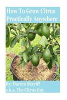 How To Grow Citrus Practically Anywhere 1530654106 Book Cover