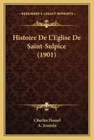 Histoire De L'église Saint-sulpice... 1160113378 Book Cover